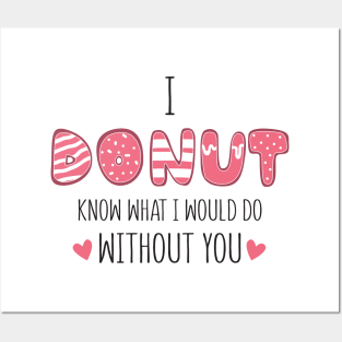 i donut know what i would do without you Posters and Art